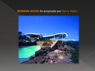 BERMAN HOUSE foi projetada por Harry Sidler.
 