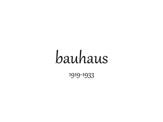 bauhaus
1919-1933
 