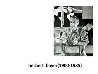 herbert bayer(1900-1985)
 