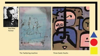 Paul Klee
Painter
The Twittering machine Three Exotic Youths
 