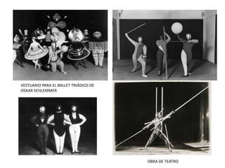 VESTUARIO PARA EL BALLET TRIÁDICO DE
OSKAR SCHLEMMER
OBRA DE TEATRO
 