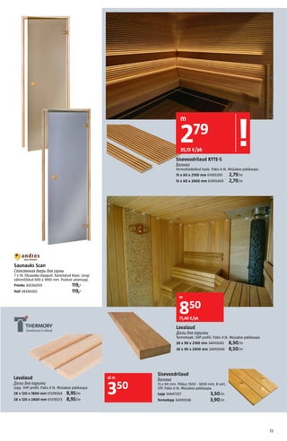 13
kg.
Sisevoodrilaud KYTE-S
Вагонка
Termotöödeldud haab. Pakis 6 tk. Müüakse pakikaupa.
15 x 60 x 2100 mm 61495393 2,79/m...