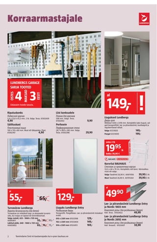 2 Teenindame Sind nii kaubamajades kui e-poes bauhaus.ee
Korraarmastajale
Lae- ja põrandasiinid Lundbergs Entry
ja Nordic ...
