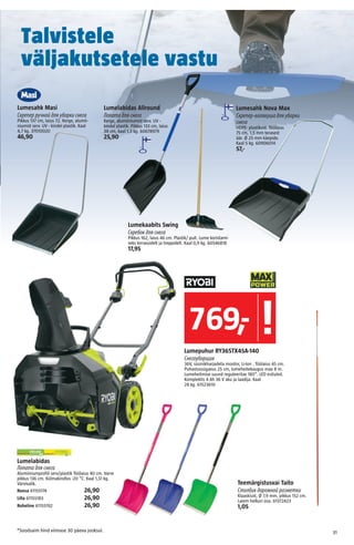 31
Lumelabidas
Лопата для снега
Alumiiniumprofiil serv/plastik Töölaius 40 cm. Varre
pikkus 136 cm. Külmakindlus -20 °C. K...