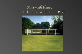 Farnsworth House , Illinois,1951 