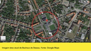 Imagem área atual de Bauhaus de Dessau. Fonte: Google Maps
 