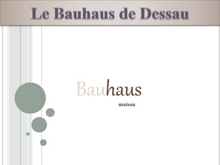 Bauhausmaison
 