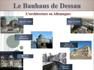 Figure 01 : Berlin Figure 02 : Berlin
Figure 07 :
Monshau
Figure 06 :
Braunschweig
Figure 03 :
Bodemuseum
Figure 05 :
Reicshtag
 