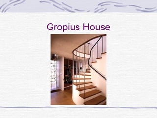 Gropius House
 