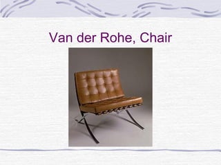 Van der Rohe, Chair
 