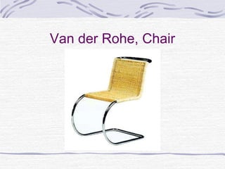 Van der Rohe, Chair
 