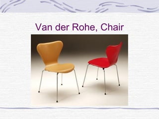Van der Rohe, Chair
 