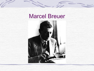 Marcel Breuer
 