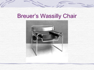 Breuer’s Wassilly Chair
 