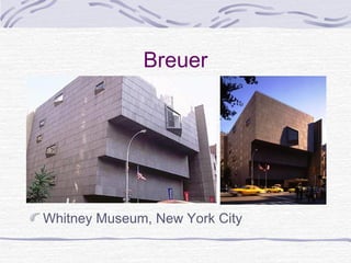 Breuer




Whitney Museum, New York City
 
