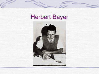 Herbert Bayer
 