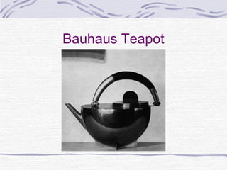 Bauhaus Teapot
 