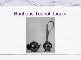 Bauhaus Teapot, Liquor
 