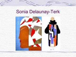 Sonia Delaunay-Terk
 