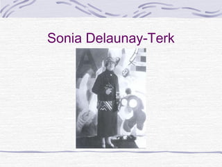 Sonia Delaunay-Terk
 