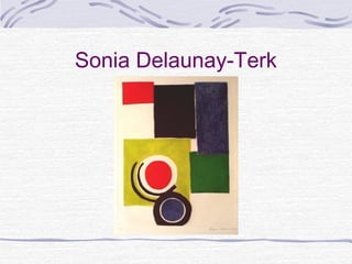 Sonia Delaunay-Terk
 