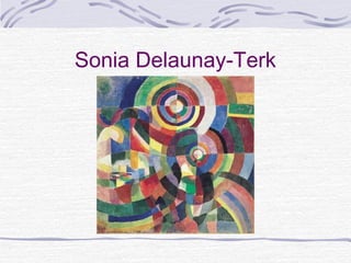 Sonia Delaunay-Terk
 