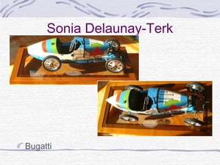 Sonia Delaunay-Terk




Bugatti
 