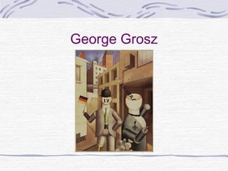 George Grosz
 