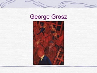 George Grosz
 