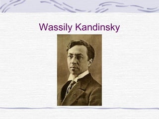 Wassily Kandinsky
 