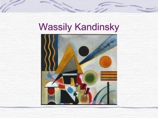 Wassily Kandinsky
 