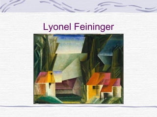 Lyonel Feininger
 