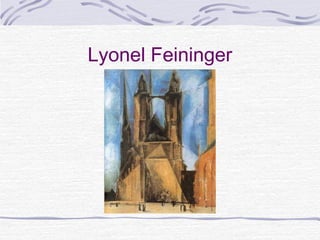 Lyonel Feininger
 