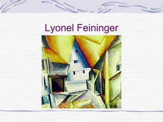 Lyonel Feininger
 