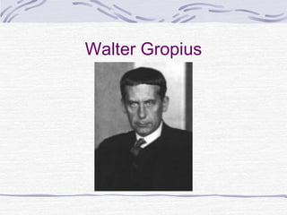 Walter Gropius
 