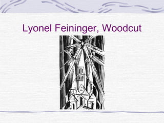 Lyonel Feininger, Woodcut
 