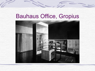 Bauhaus Office, Gropius
 
