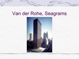 Van der Rohe, Seagrams
 