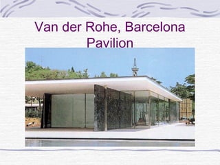 Van der Rohe, Barcelona
        Pavilion
 