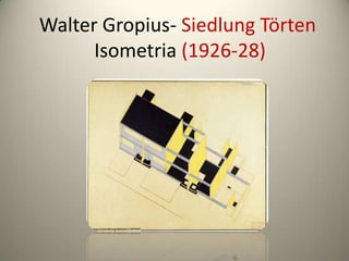 Walter Gropius- Siedlung Törten
      Isometria (1926-28)
 