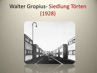 Walter Gropius- Siedlung Törten
            (1928)
 