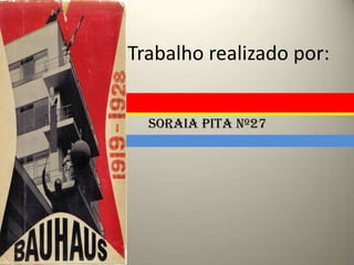 Trabalho realizado por:


  Soraia Pita nº27
 