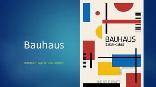Bauhaus
NOMBRE: VALENTINA TORRES
 