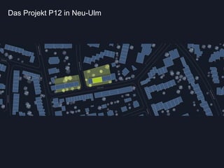 Das Projekt P12 in Neu-Ulm
 