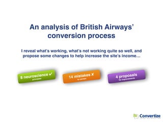 8 neuroscience ✔
principles applied 10 mistakes ✘
to correct 4 proposals
for improvements
An analysis of British Airways’
...