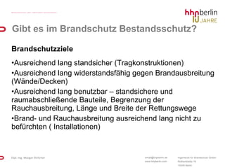 Gibt es im Brandschutz Bestandsschutz? Brandschutzziele Ausreichend lang standsicher (Tragkonstruktionen) Ausreichend lang widerstandsfähig gegen Brandausbreitung (Wände/Decken) Ausreichend lang benutzbar – standsichere und raumabschließende Bauteile, Begrenzung der Rauchausbreitung, Länge und Breite der Rettungswege Brand- und Rauchausbreitung ausreichend lang nicht zu befürchten ( Installationen) 