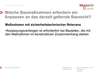 Maßnahmen mit sicherheitstechnischer Relevanz  Anpassungsverlangen ist erforderlich bei Bauteilen, die mit den Maßnahmen im konstruktiven Zusammenhang stehen Welche Baumaßnahmen erfordern ein Anpassen an das derzeit geltende Baurecht? 