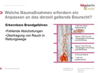 Erkennbare Brandgefahren Fehlende Abschottungen  Übertragung von Rauch in  Rettungswege Welche Baumaßnahmen erfordern ein Anpassen an das derzeit geltende Baurecht? 