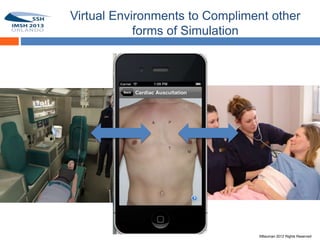 Virtual Environments to Compliment other
                 forms of Simulation


22




                                     ©Bauman 2012 Rights Reserved
 
