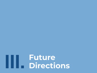 III. Future
Directions
 